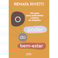 O PODER DO BEM-ESTAR: UM GUIA PARA REDESENHAR O FUTURO DO TRABALHO