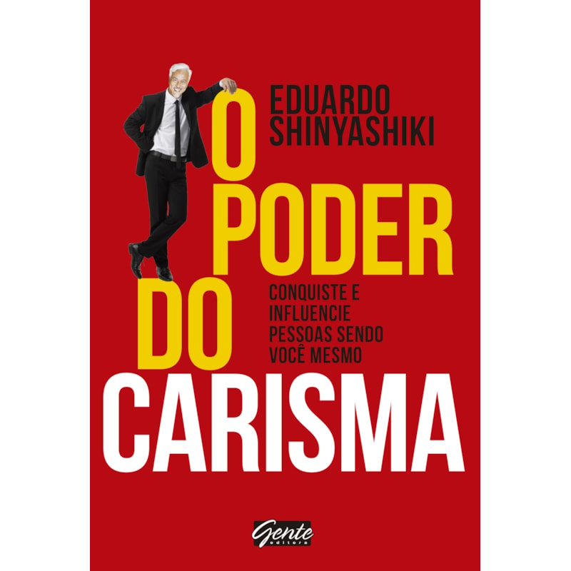 O PODER DO CARISMA - CONQUISTE E INFLUENCIE PESSOAS SENDO VOCÊ MESMO