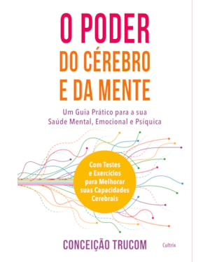 O poder do cérebro e da mente: um guia prático para sua saúde mental, psíquica e emocional. com testes e exercícios para melhorar sua capacidade cerebral.