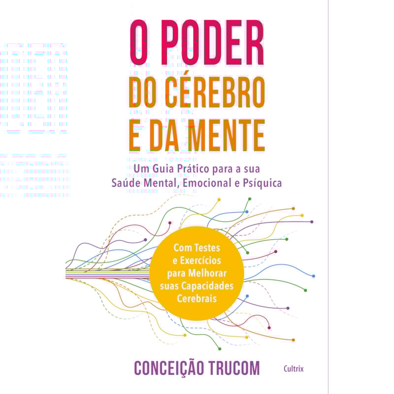 O poder do cérebro e da mente: um guia prático para sua saúde mental, psíquica e emocional. com testes e exercícios para melhorar sua capacidade cerebral.