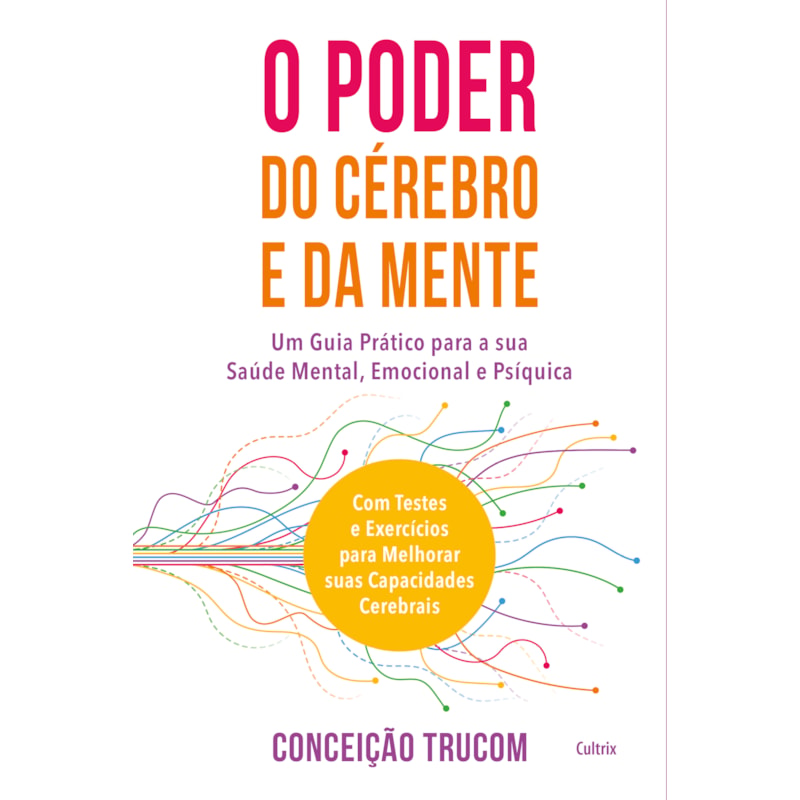 O poder do cérebro e da mente: um guia prático para sua saúde mental, psíquica e emocional. com testes e exercícios para melhorar sua capacidade cerebral.
