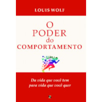 O poder do comportamento: da vida que você tem para a vida que você quer