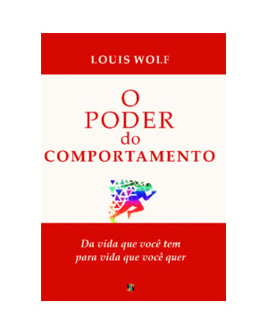O poder do comportamento: da vida que você tem para a vida que você quer