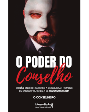 O PODER DO CONSELHO - EU NÃO ENSINO MULHERES A CONQUISTAR HOMENS: EU ENSINO MULHERES A SE RECONQUISTAREM