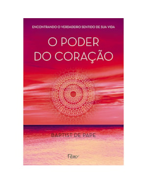 O PODER DO CORAÇÃO: ENCONTRANDO O VERDADEIRO SENTIDO DE SUA VIDA