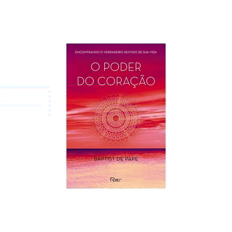 O PODER DO CORAÇÃO: ENCONTRANDO O VERDADEIRO SENTIDO DE SUA VIDA