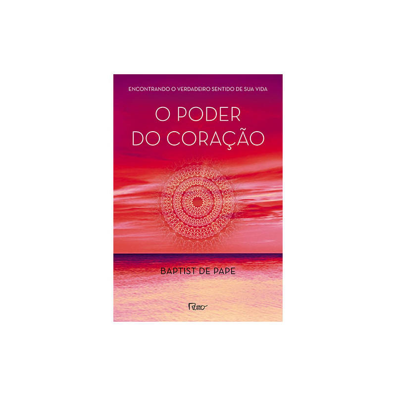 O PODER DO CORAÇÃO: ENCONTRANDO O VERDADEIRO SENTIDO DE SUA VIDA