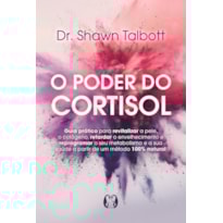 O Poder do Cortisol: Guia prático para revitalizar a pele, o colágeno, retardar o envelhecimento e reprogramar o seu metabolismo e a sua saúde a partir de um método 100% natural