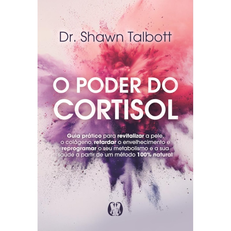 O Poder do Cortisol: Guia prático para revitalizar a pele, o colágeno, retardar o envelhecimento e reprogramar o seu metabolismo e a sua saúde a partir de um método 100% natural