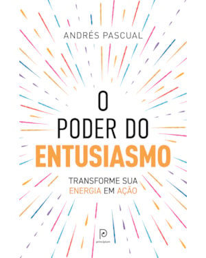 O poder do entusiasmo: Desperte a energia do sucesso e mude sua vida