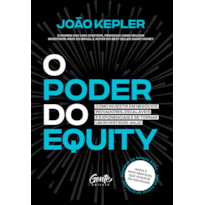 O PODER DO EQUITY: COMO INVESTIR EM NEGÓCIOS INOVADORES, ESCALÁVEIS E EXPONENCIAIS E SE TORNAR UM INVESTIDOR-ANJO.