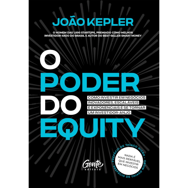 O PODER DO EQUITY: COMO INVESTIR EM NEGÓCIOS INOVADORES, ESCALÁVEIS E EXPONENCIAIS E SE TORNAR UM INVESTIDOR-ANJO.