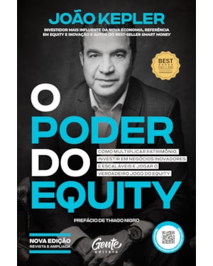 O PODER DO EQUITY [EDIÇÃO REVISTA E AMPLIADA]: COMO MULTIPLICAR PATRIMÔNIO, INVESTIR EM NEGÓCIOS INOVADORES E ESCALÁVEIS E JOGAR O VERDADEIRO JOGO DO EQUITY
