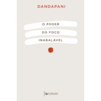 O PODER DO FOCO INABALÁVEL