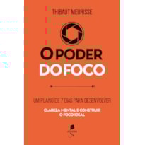 O PODER DO FOCO: UM PLANO DE 7 DIAS PARA DESENVOLVER CLAREZA MENTAL E CONSTRUIR O FOCO IDEAL