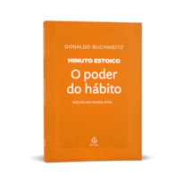 O PODER DO HÁBITO - COLEÇÃO MINUTO ESTOICO: DISCIPLINA INABALÁVEL