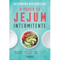 O PODER DO JEJUM INTERMITENTE: REDUZ A INFLAMAÇÃO E PREVINE DOENÇAS, AUMENTA A VITALIDADE E A LONGEVIDADE, REDUZ O ESTRESSE, AJUDA NA PERDA DE PESO