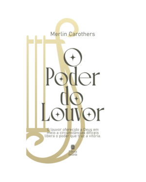 O PODER DO LOUVOR - CAPA NOVA: O LOUVOR OFERECIDO A DEUS EM MEIO A CIRCUNSTÂNCIAS DIFICEIS LIBERA O PODER QUE TRAZ VITÓRIA.
