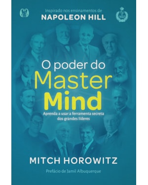 O poder do mastermind: aprenda a usar a ferramenta secreta dos grandes líderes