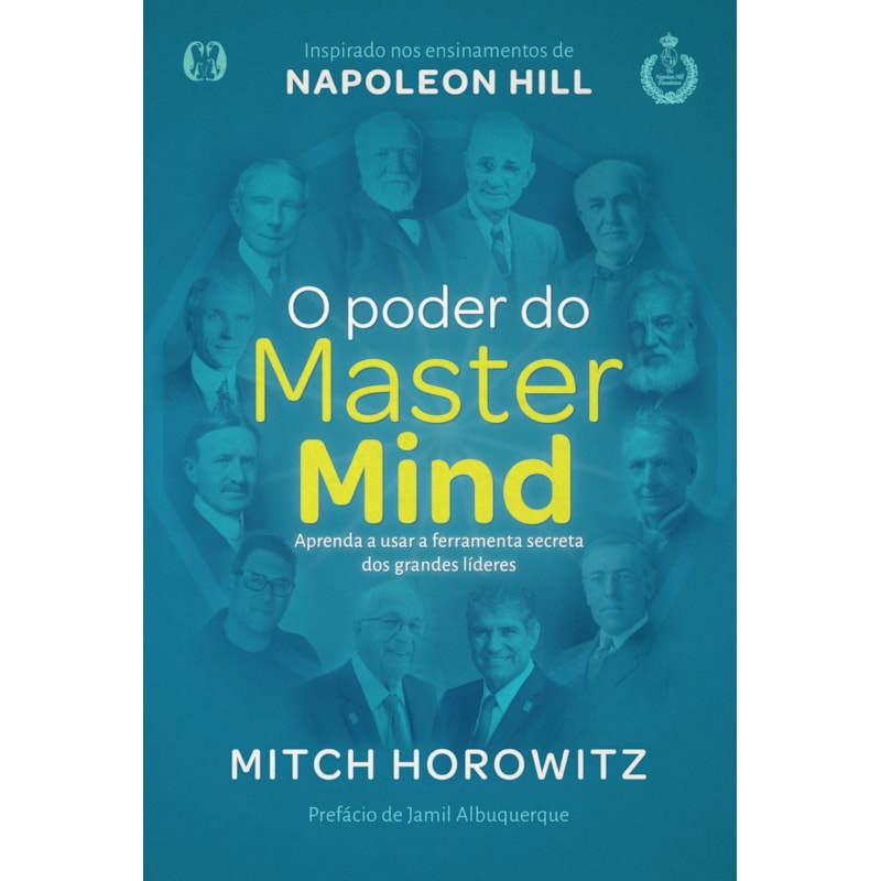 O poder do mastermind: aprenda a usar a ferramenta secreta dos grandes líderes