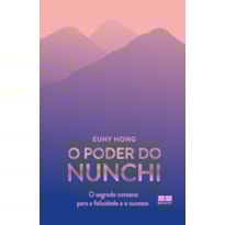 O PODER DO NUNCHI: O SEGREDO COREANO PARA A FELICIDADE E O SUCESSO