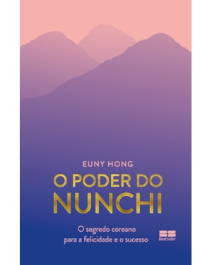 O PODER DO NUNCHI: O SEGREDO COREANO PARA A FELICIDADE E O SUCESSO