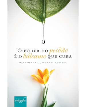 O PODER DO PERDÃO É O BÁLSAMO QUE CURA
