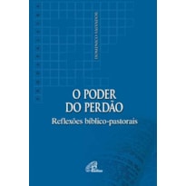 O PODER DO PERDÃO: REFLEXÕES BÍBLICO-PASTORAIS