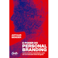 O PODER DO PERSONAL BRANDING: COMO CONSTRUIR AUTORIDADE E VALOR EM UM MERCADO CHEIO DE IGUAIS
