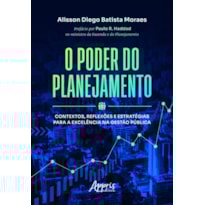 O PODER DO PLANEJAMENTO: CONTEXTOS, REFLEXÕES E ESTRATÉGIAS PARA A EXCELÊNCIA NA GESTÃO PÚBLICA