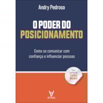 O poder do posicionamento: como se comunicar com confiança e influenciar pessoas