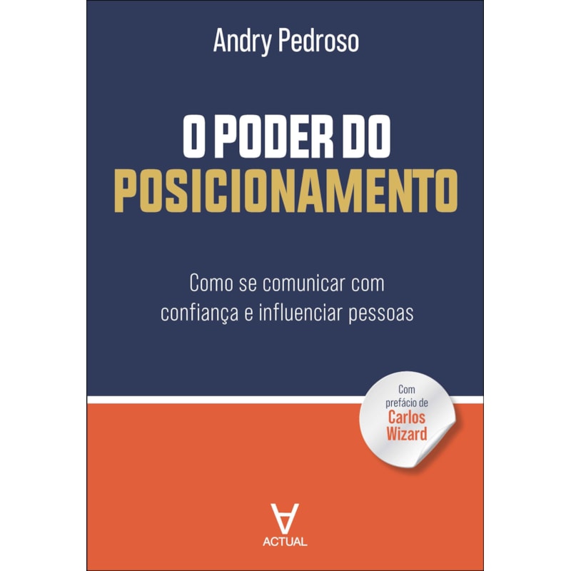 O poder do posicionamento: como se comunicar com confiança e influenciar pessoas