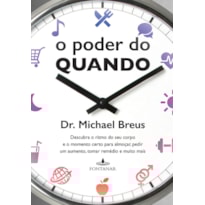 O PODER DO QUANDO: DESCUBRA O RITMO DO SEU CORPO E O MOMENTO CERTO PARA ALMOÇAR, PEDIR UM AUMENTO, TOMAR REMÉDIO E MUITO MAIS