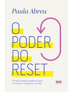 O PODER DO RESET: UM GUIA SIMPLES E PODEROSO PARA RECOMEÇAR E REORGANIZAR SUA VIDA