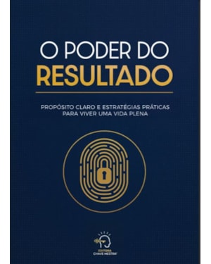 O poder do resultado: Propósito claro e estratégias práticas para viver uma vida plena