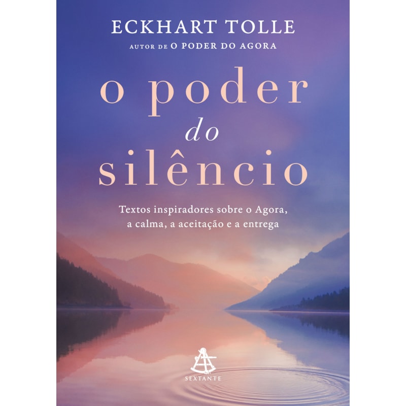 O PODER DO SILÊNCIO - EDIÇÃO ILUSTRADA: TEXTOS INSPIRADORES SOBRE O AGORA, A CALMA, A ACEITAÇÃO E A ENTREGA