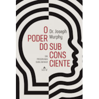 O PODER DO SUBCONSCIENTE: UM PROGRAMA SUBLIMINAR PARA RELAXAMENTO E AUTOCONFIANÇA, SAÚDE E BEM-ESTAR, RIQUEZA E SUCESSO, E RELACIONAMENTOS HARMONIOSOS