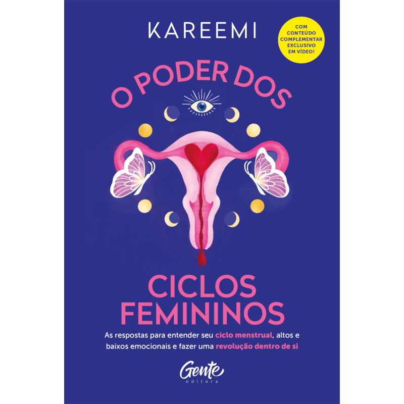 O PODER DOS CICLOS FEMININOS: AS RESPOSTAS PARA ENTENDER SEU CICLO MENSTRUAL, ALTOS E BAIXOS EMOCIONAIS E FAZER UMA REVOLUÇÃO DENTRO DE SI