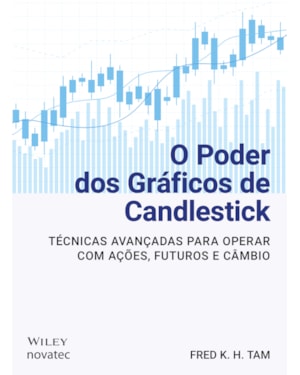 O PODER DOS GRÁFICOS DE CANDLESTICK: TÉCNICAS AVANÇADAS PARA OPERAR COM AÇÕES, FUTUROS E CÂMBIO
