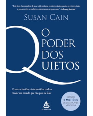 O PODER DOS QUIETOS: COMO OS TÍMIDOS E INTROVERTIDOS PODEM MUDAR UM MUNDO QUE NÃO PARA DE FALAR
