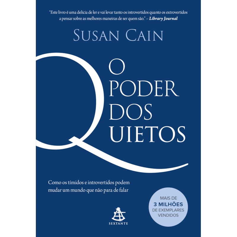 O PODER DOS QUIETOS: COMO OS TÍMIDOS E INTROVERTIDOS PODEM MUDAR UM MUNDO QUE NÃO PARA DE FALAR