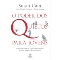 O PODER DOS QUIETOS PARA JOVENS: COMO FORTALECER AS CAPACIDADES SECRETAS DA NOVA GERAÇÃO DE INTROVERTIDOS