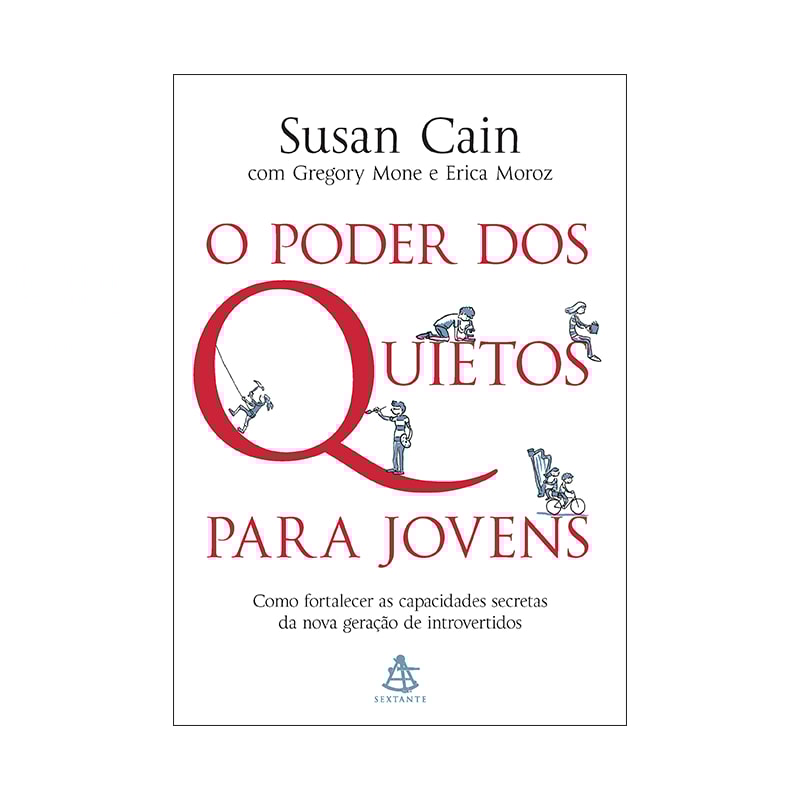 O PODER DOS QUIETOS PARA JOVENS: COMO FORTALECER AS CAPACIDADES SECRETAS DA NOVA GERAÇÃO DE INTROVERTIDOS