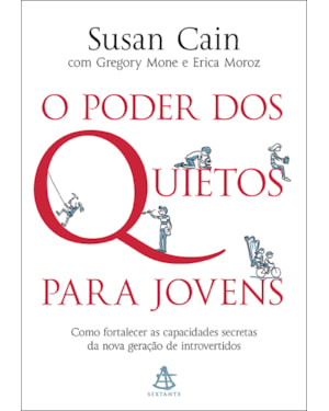 O PODER DOS QUIETOS PARA JOVENS: COMO FORTALECER AS CAPACIDADES SECRETAS DA NOVA GERAÇÃO DE INTROVERTIDOS