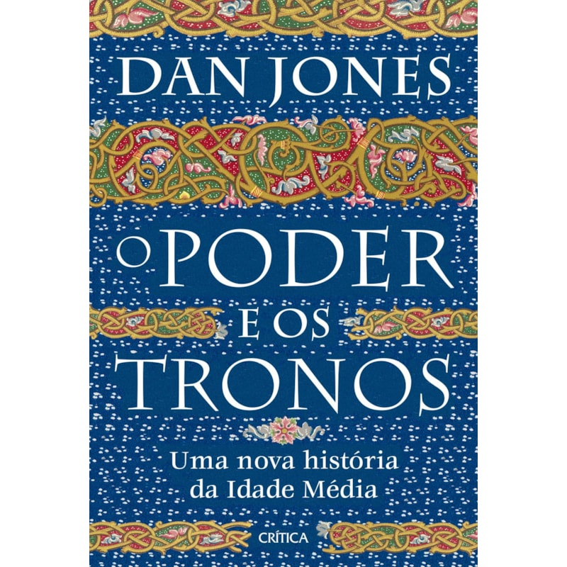 O PODER E OS TRONOS: UMA NOVA HISTÓRIA DA IDADE MÉDIA