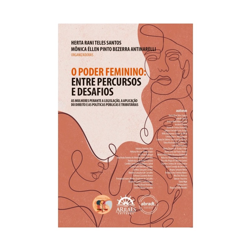 O poder feminino: entre percursos e desafios: as mulheres perante a legislação, a aplicação do direito e as políticas públicas e tributáriasAnálises sobre políticas públicas, liderança feminina e tributação