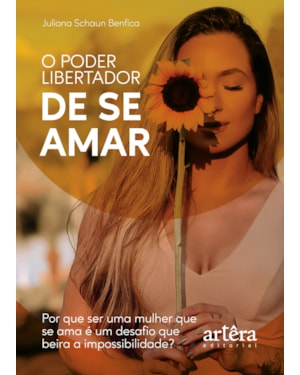 O PODER LIBERTADOR DE SE AMAR: POR QUE SER UMA MULHER QUE SE AMA É UM DESAFIO QUE BEIRA A IMPOSSIBILIDADE?