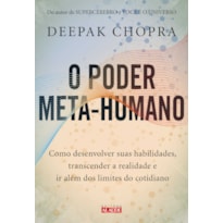 O poder meta-humano: como desenvolver suas habilidades, transcender a realidade e ir além dos limites do cotidiano