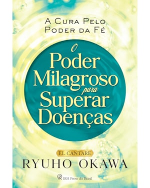 O PODER MILAGROSO PARA SUPERAR DOENÇAS: A CURA PELO PODER DA FÉ
