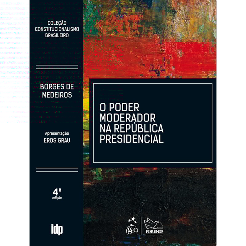 O PODER MODERADOR NA REPÚBLICA PRESIDENCIAL - COLEÇÃO CONSTITUCIONALISMO BRASILEIRO - 4ª EDIÇÃO 2019